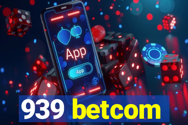 939 betcom