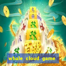 whale cloud game site oficial