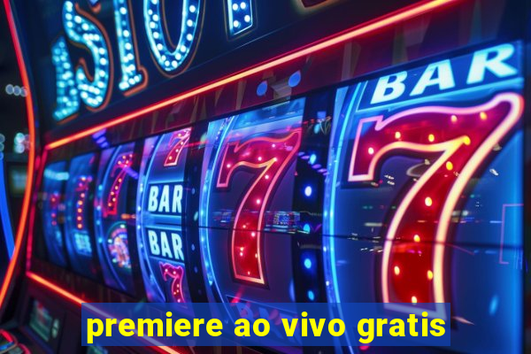 premiere ao vivo gratis