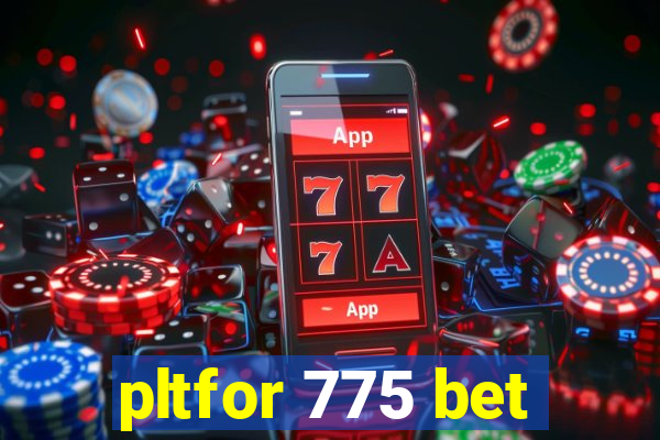 pltfor 775 bet