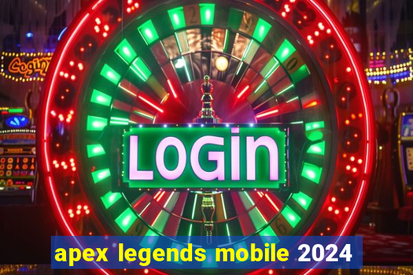 apex legends mobile 2024