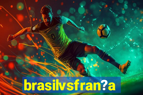 brasilvsfran?a