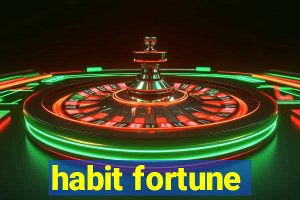 habit fortune