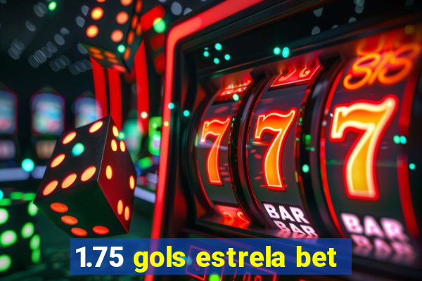 1.75 gols estrela bet