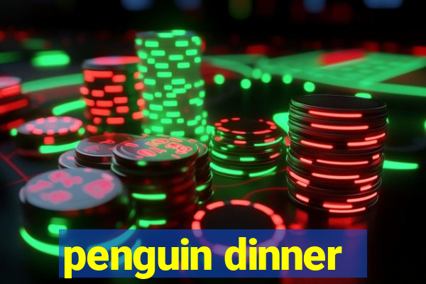 penguin dinner