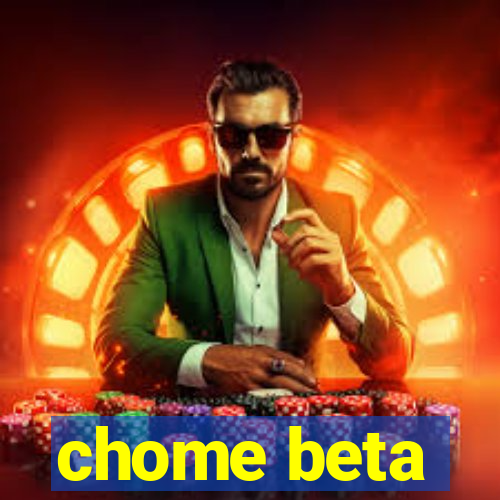 chome beta