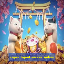 super liquid soccer online