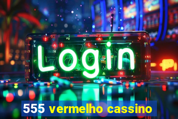 555 vermelho cassino