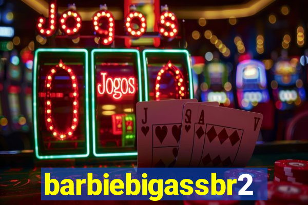 barbiebigassbr2