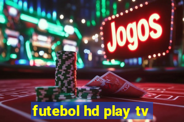 futebol hd play tv