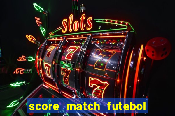 score match futebol pvp dinheiro infinito