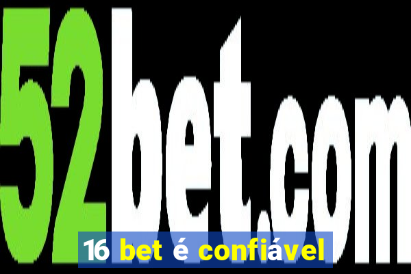 16 bet é confiável