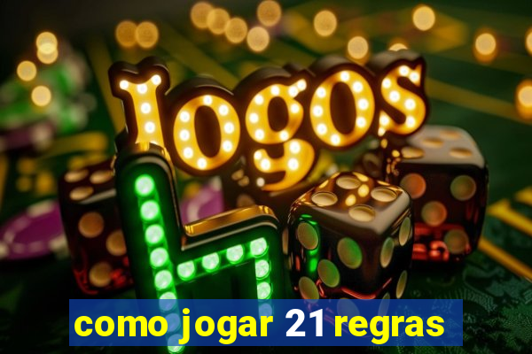 como jogar 21 regras