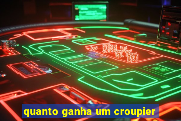 quanto ganha um croupier